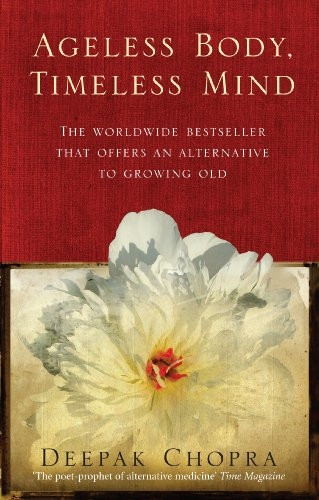 Ageless Body, Timeless Mind: A Practical Alternative to Growing Old
