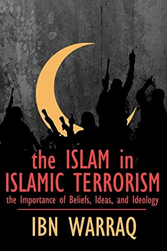 The Islam in Islamic  - Terrorism: The Importance  - of Beliefs, Ideas, and  - Ideology