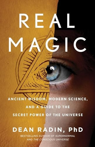 Real Magic: Ancient Wisdom,Modern Science, and a Guide tothe Secret Power of theUniverse