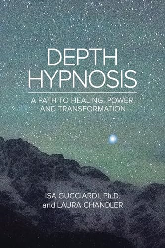 Depth Hypnosis: A Path to  Healing, Power, and  Transformation