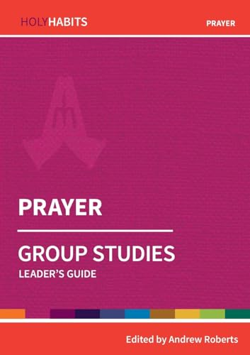 Holy Habits Group Studies: Prayer: Leader's Guide
