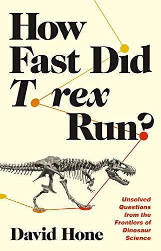 How Fast Did T. Rex Run? - Unsolved Questions from  the Frontiers of Dinosaur Science