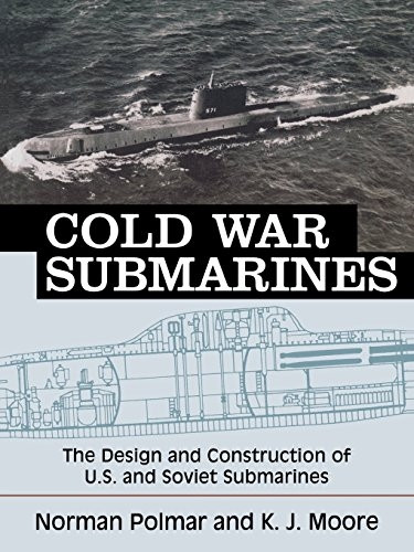 Cold War Submarines: U.S. and Soviet Design and Construction