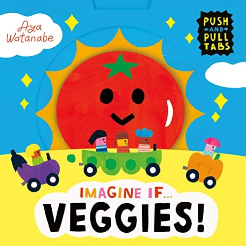 Imagine if... Veggies!: A Push, Pull, Slide Tab Book (Imagine If...) [Board book]