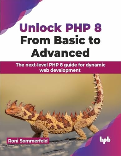Unlock PHP 8: From Basic to Advanced: From Basic to Advanced: The next-level PHP 8 guide for dynamic web development (English Editio