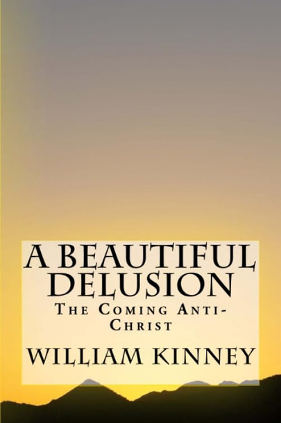 A Beautiful Delusion: The Coming Anti-Christ