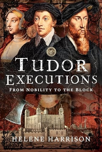 Tudor Executions: From Nobility to the Block