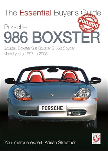 ESSENTIAL BUYERS GUIDE: PORSCHE 986 BOXSTER: Boxster, Boxster S, Boxster S 550 Spyder: model years 1997 to 2005