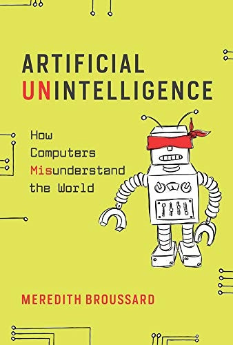 Artificial Unintelligence: How Computers Misunderstand the World (The MIT Press)