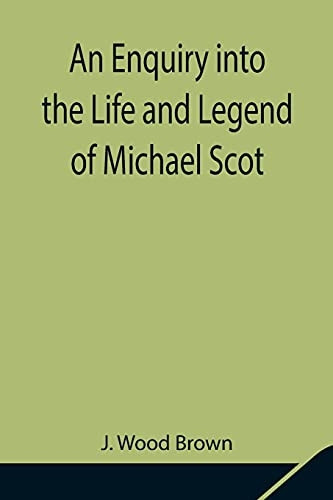 An Enquiry into the Life and Legend of Michael Scot