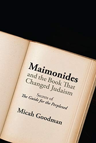 Maimonides and the Book That Changed Judaism: Secrets of ""The Guide for the Perplexed"