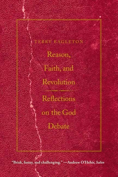 Reason, Faith, and Revolution: Reflections on the God Debate (Terry Lectures)