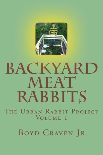 Backyard Meat Rabbits: Volume 1 (The Urban Rabbit Project)