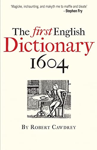 The First English Dictionary 1604: Robert Cawdrey's 'A Table Alphabeticall'