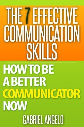 The 7 Effective  - Communication Skills: How  - to Be a Better  - Communicator Now