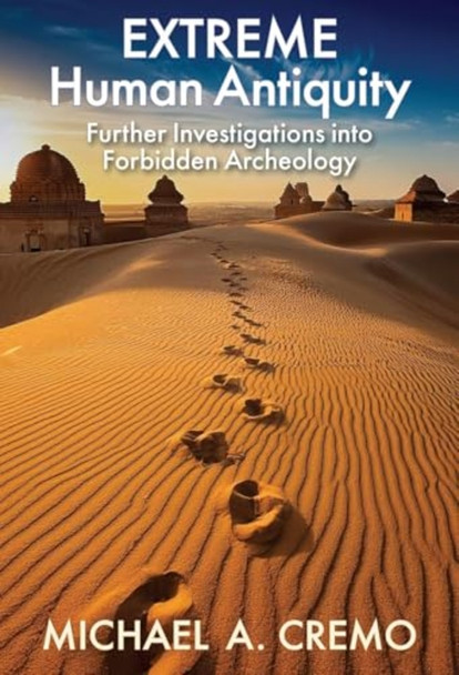 EXTREME Human Antiquity: Further Investigations into Forbidden Archeology