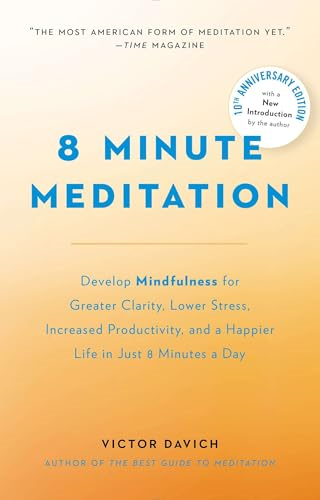 8 Minute Meditation Expanded : Quiet Your Mind. Change Your Life