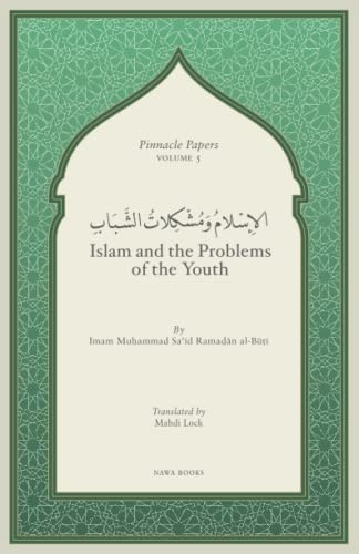 Islam and the Problems of the Youth (Pinnacle Papers by Imam Muhammad Said Ramadan Al-Buti)