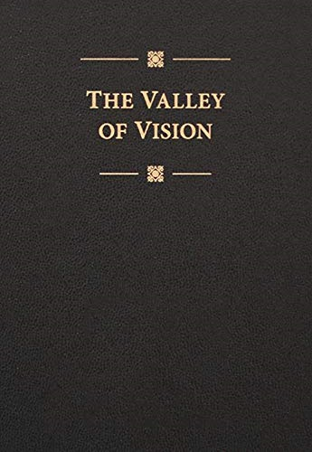 The Valley of Vision: A Collection of Puritan Prayers and Devotions