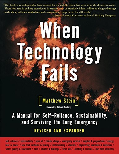 When Technology Fails: A Manual for Self-Reliance, Sustainability, and Surviving the Long Emergency