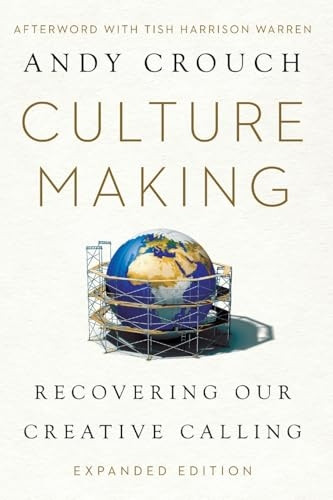 Culture Making: Recovering Our Creative Calling