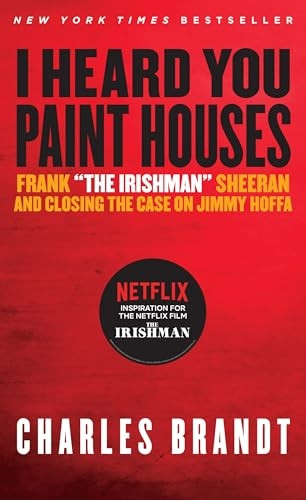 I Heard You Paint Houses,' Updated Edition: Frank 'The Irishman' Sheeran & Closing the Case on Jimmy Hoffa