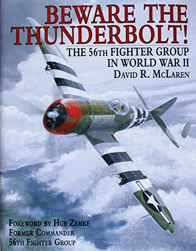 BEWARE THE THUNDERBOLT: 56th Fighter Group in WW II