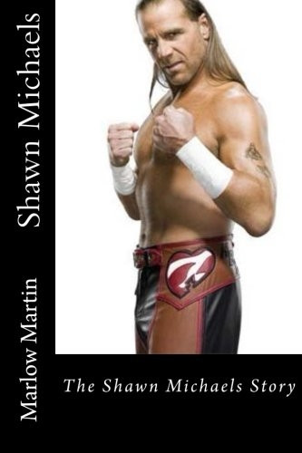 Shawn Michaels: The Shawn Michaels Story