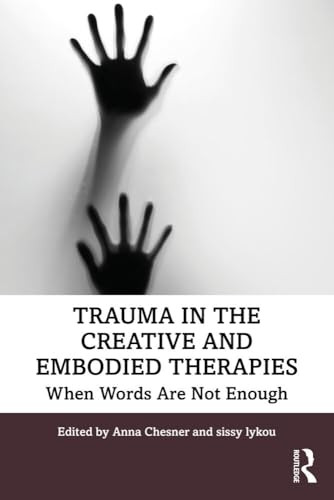 Trauma in the Creative and -  Embodied Therapies: When  - Words Are Not Enough