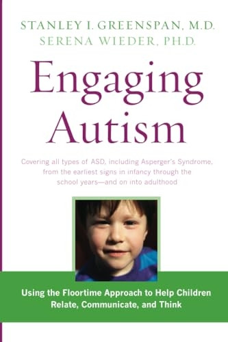 Engaging Autism: Using the Floortime Approach to Help Children Relate, Communicate, and Think (Merloyd Lawrence Book)