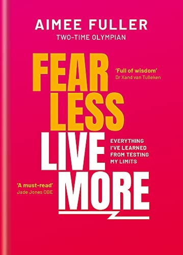 Fear Less Live More: Everything I've learned from testing my limits
