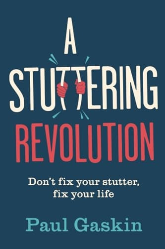 A Stuttering Revolution: Don't fix your stutter, fix your life