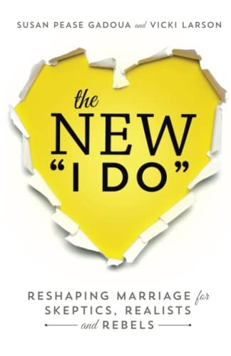 The New I Do: Reshaping Marriage for Skeptics, Realists, and Rebels