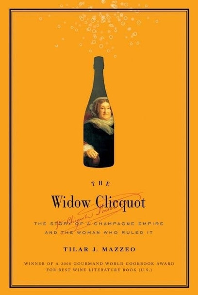 The Widow Clicquot: The Story of a Champagne Empire and the Woman Who Ruled it: The Story of a Champagne Empire and the Woman Who Ruled It