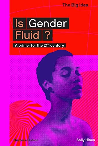 Is Gender Fluid?: A primer for the 21st century (The Big Idea)