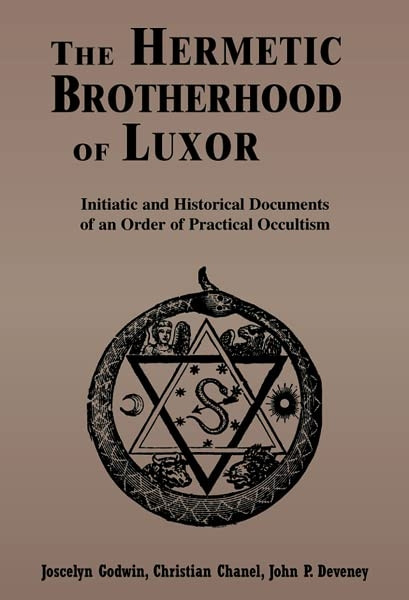 The Hermetic Brotherhood of Luxor: Initiatic and Historical Documents of an Order of Practical Occultism