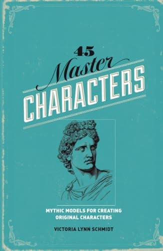 45 Master Characters: Mythic Models for Creating Original Characters