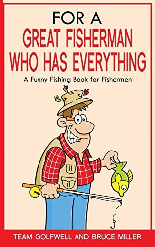 For a Great Fisherman Who Has Everything: A Funny Fishing Book for Fishermen (For People Who Have Everything)