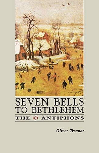 Seven Bells to Bethelehem : The O Antiphons