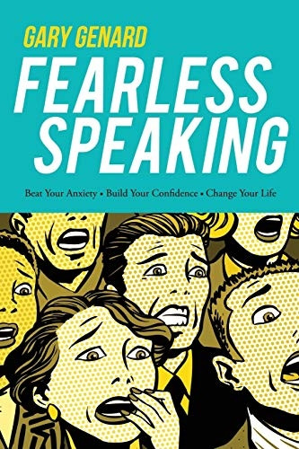 Fearless Speaking: Beat Your Anxiety, Build Your Confidence, Change Your Life