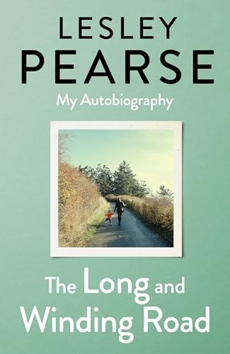 The Long and Winding Road: TOLD FOR THE FIRST TIME THE EXTRAORDINARY LIFE STORY OF LESLEY PEARSE: AS CAPTIVATING AS HER FICTION