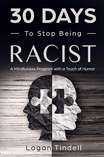30 Days to Stop Being Racist: A Mindfulness Program with a Touch of Humor (30-Days-Now Mindfulness and Meditation Guide Books)