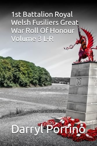 1st Battalion Royal Welsh Fusiliers Great War Roll of Honour Volume 3 L-R