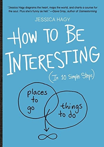 How to Be Interesting: An Instruction Manual