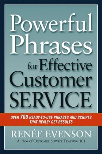 Powerful Phrases for Effective Customer Service: Over 700 Ready-to-Use Phrases and Scripts That Really Get Results