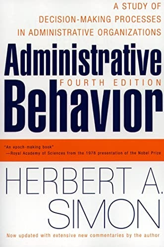 Administrative Behavior: A Study of Decision-making Processes in Administrative Organisations