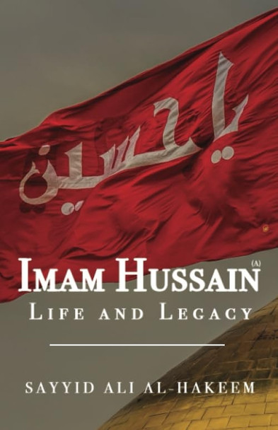 Imam Hussain: Life and Legacy
