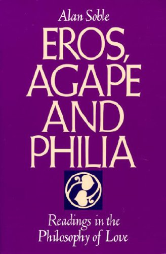 Eros, Agape, and Philia: Readings in the Philosophy of Love