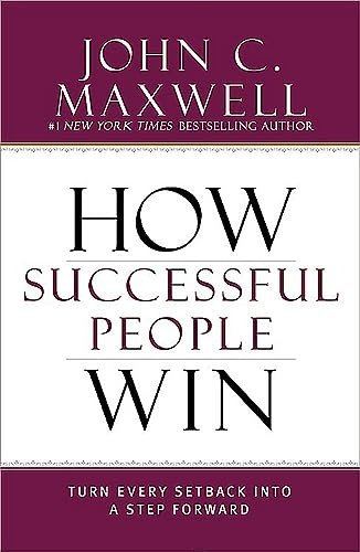 How Successful People Win: Turn Every Setback Into a Step Forward
