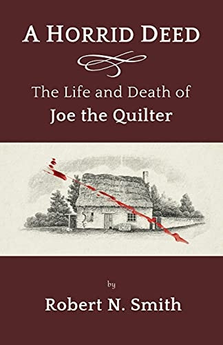 A Horrid Deed: The Life  - and Death of Joe the  - Quilter